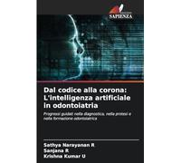 Dal codice alla corona: L'intelligenza artificiale in odontoiatria: Progressi guidati nella diagnostica, nella protesi e nella formazione odontoiatrica