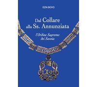 Dal Collare alla Ss. Annunziata. L'Ordine Supremo dei Savoia