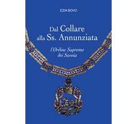 Dal Collare alla Ss. Annunziata. L'Ordine Supremo dei Savoia