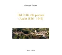 Dal colle alla pianura (Asolo 1866-1946) - Perrone Giuseppe