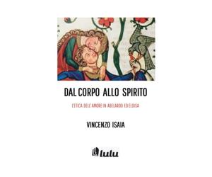 Dal corpo allo spirito "L'etica dell'amore in Abelardo ed Eloisa"