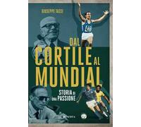 Dal cortile al Mundial. Storia di una passione