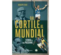 Dal cortile al mundial. Storia di una passione - [Minerva Edizioni]