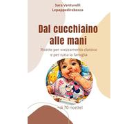 Dal cucchiaino alle mani: Ricette per tutta la famiglia