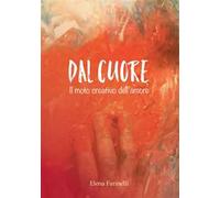 Dal cuore. Il moto creativo dell'amore
