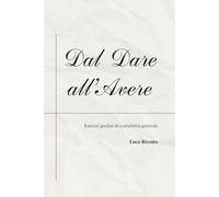 Dal Dare all’Avere: Esercizi guidati di contabilità generale