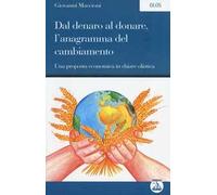 Dal denaro al donare, l'anagramma del cambiamento. Una proposta economica in chiave olistica
