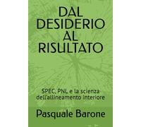 DAL DESIDERIO AL RISULTATO: SPEC, PNL e la scienza dell’allineamento interiore