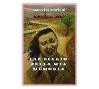 Dal diario della mia memoria di Marcello Marioni, 2020, Youcanprint