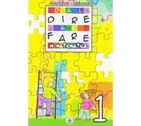 Dal dire al fare in matematica. Per la 1 lementare