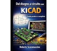 Dal disegno al circuito con KiCad: Guida pratica e completa