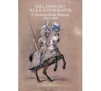 Dal disegno alla fotografia: l'Armeria Reale illustrata 1837-1898