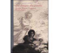 Dal disegno alla pittura. Poussin, Watteau, Fragonard, David e Ingres. Ediz. illustrata