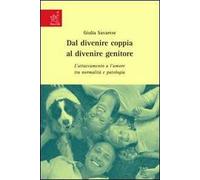 Dal divenire coppia al divenire genitore. L'attaccamento e l'amore tra normalità e patologia