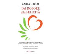 Dal dolore alla felicità. La scelta di trasformare le ferite