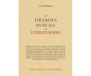 Dal dramma musicale alla Literaturoper - Dahlhaus Carl