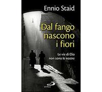 Dal fango nascono i fiori. Le vie di Dio non sono le nostre