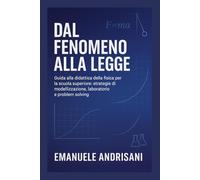 Dal Fenomeno alla Legge: Guida alla didattica della fisica per la scuola superiore: strategie di modellizzazione, laboratorio e problem solving.