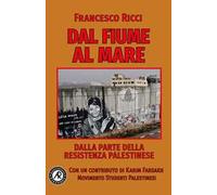 Dal fiume al mare. Dalla parte della Resistenza palestinese