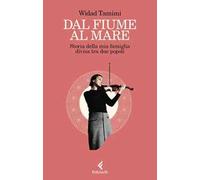 Dal fiume al mare. Storia della mia famiglia divisa tra due popoli