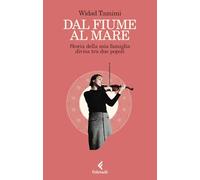 Dal fiume al mare. Storia della mia famiglia divisa tra due popoli