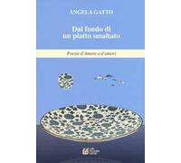 Dal fondo di un piatto smaltato. Poesie d'amore e d'amori