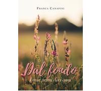 DAL FONDO I miei primi dieci anni di Franca Canapini, 2019, Youcanprint