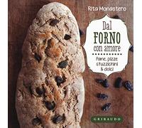 Dal forno con amore. Pane, pizze, stuzzichini & dolci