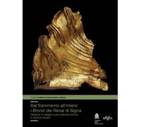 Dal frammento all'interno. I «Bronzi dei Renai» di Signa - Patera A. (cur....