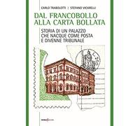 Dal francobollo alla carta bollata. Storia di un palazzo che nacque come Posta e divenne Tribunale