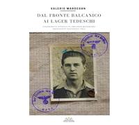 Dal fronte Balcanico ai Lager tedeschi