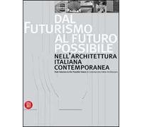 Dal futurismo al futuro possibile nell'architettura italiana contemporanea-From Futurism to the Possible Future in Contemporary Italian Architecture