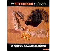 Dal futurismo al laser. La aventura italiana de la Materia. Catalogo della mostra (Barcellona, 2000-2001). Ediz. italiana e spagnola