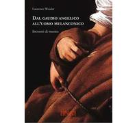 Dal gaudio angelico all'uomo melanconico. Incontri di musica