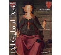 Dal Giglio al David. Arte civica a Firenze fra Medioevo e Rinascimento