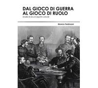 Dal gioco di guerra al gioco di ruolo: analisi di alcuni aspetti culturali