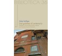 Dal giubileo al centenario. Strategie di comunicazione politico-religiosa tra il Trecento e il primo Novecento
