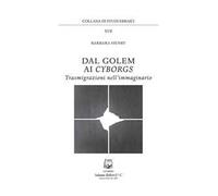 Dal golem ai cyborgs. Trasmigrazioni nell'immaginario