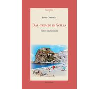 Dal grembo di Scilla. Visioni e indiscrezioni - Casuscelli Paolo