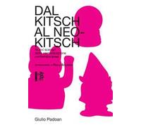 Dal kitsch al neo-kitsch. Nuovi scenari della comunicazione contemporanea