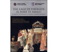 Dal lago di Tiberiade al mare di Amalfi. Il viaggio apostolico di Andrea il prim