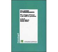 Dal lavoro al pensionamento. Più a lungo al lavoro e più attivi in pensione