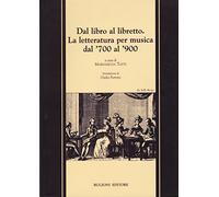Dal libro al libretto. La letteratura per musica dal '700 al '900