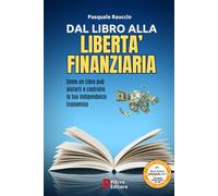 DAL LIBRO ALLA LIBERTA' FINANZIARIA: Come un libro può aiutarti a costruire la tua indipendenza economica