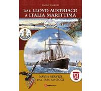 Dal Lloyd Austriaco a Italia Marittima. Navi e servizi dal 1836 ad oggi