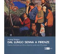 Dal lungo Senna a Firenze. Diario d'artista scritto e dipinto sulle vie d'Europa