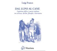 Dal lupo al cane. Legittima difesa e morte violenta tra cronaca, diritto, filosofia e letteratura