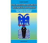 Dal maestro segreto all'aquila sovrana. Filosofia e rituali del rito scozzese