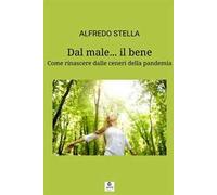 Dal male... il bene. Come rinascere dalle ceneri della pandemia