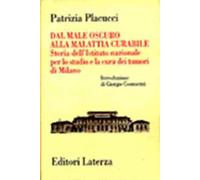 Dal male oscuro alla malattia curabile. Storia dell'Istituto nazionale per lo studio e la cura dei tumori di Milano